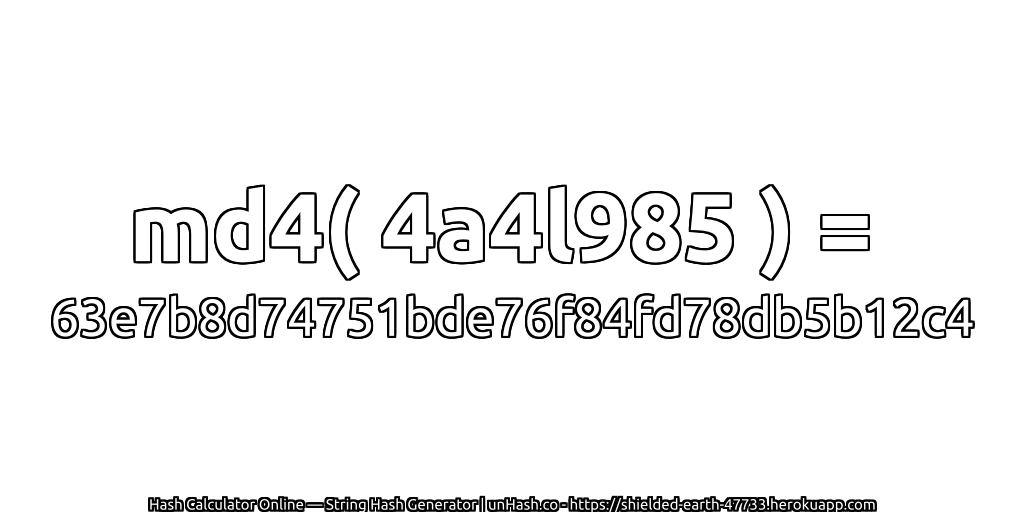 md4( 4a4l985 ) = 63e7b8d74751bde76f84fd78db5b12c4 | unHash.co