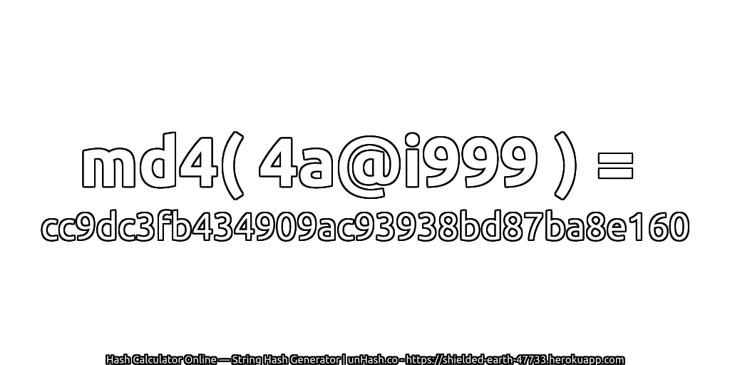 md4( 4a@i999 ) = cc9dc3fb434909ac93938bd87ba8e160 | unHash.co