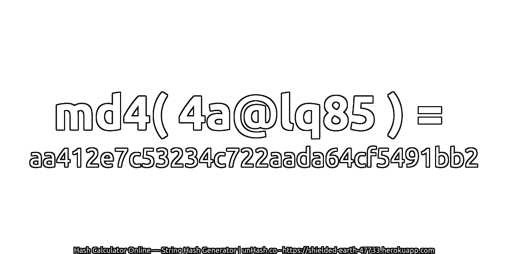 md4( 4a@lq85 ) = aa412e7c53234c722aada64cf5491bb2 | unHash.co