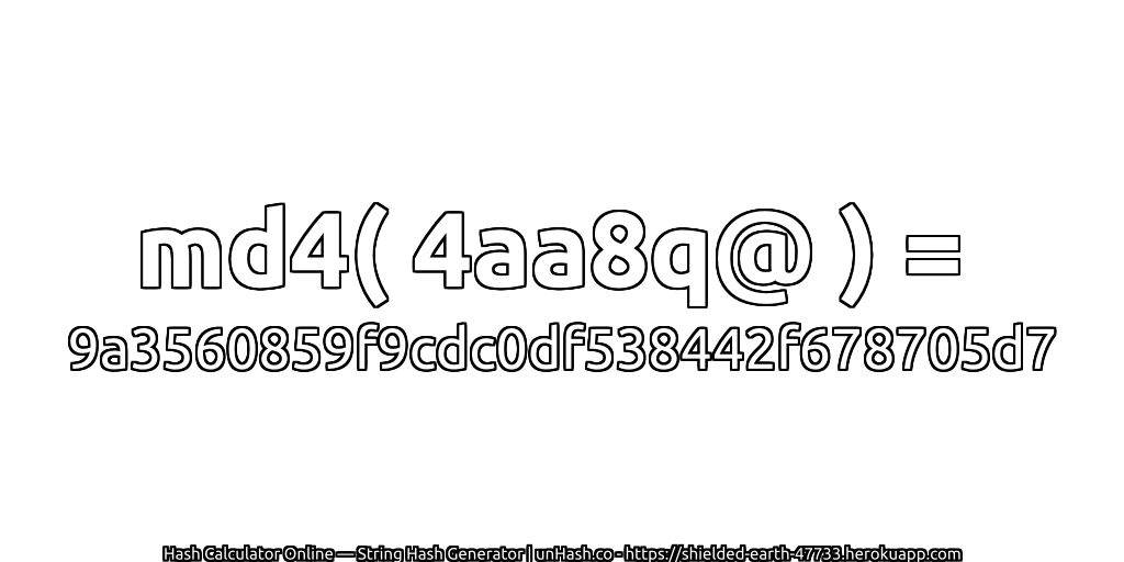 md4( 4aa8q@ ) = 9a3560859f9cdc0df538442f678705d7 | unHash.co