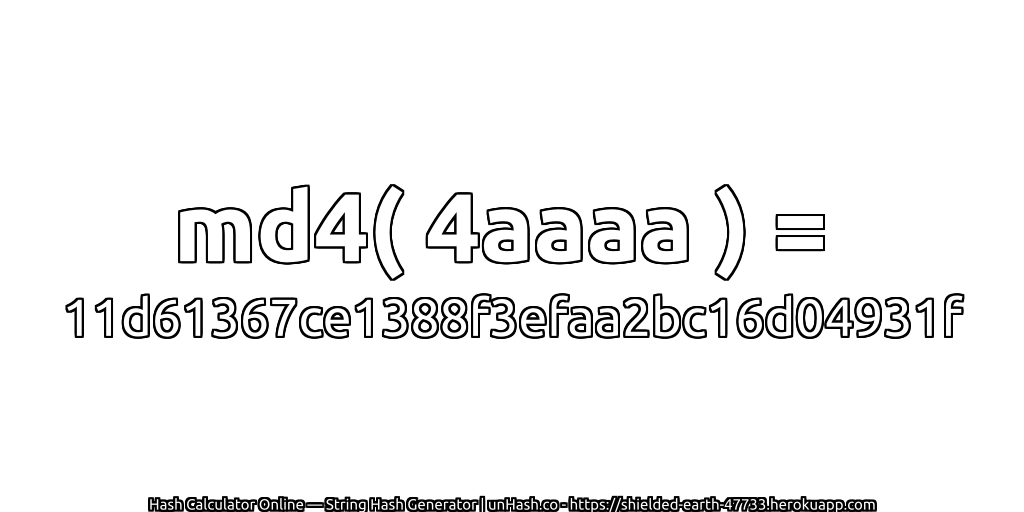md4( 4aaaa ) = 11d61367ce1388f3efaa2bc16d04931f | unHash.co