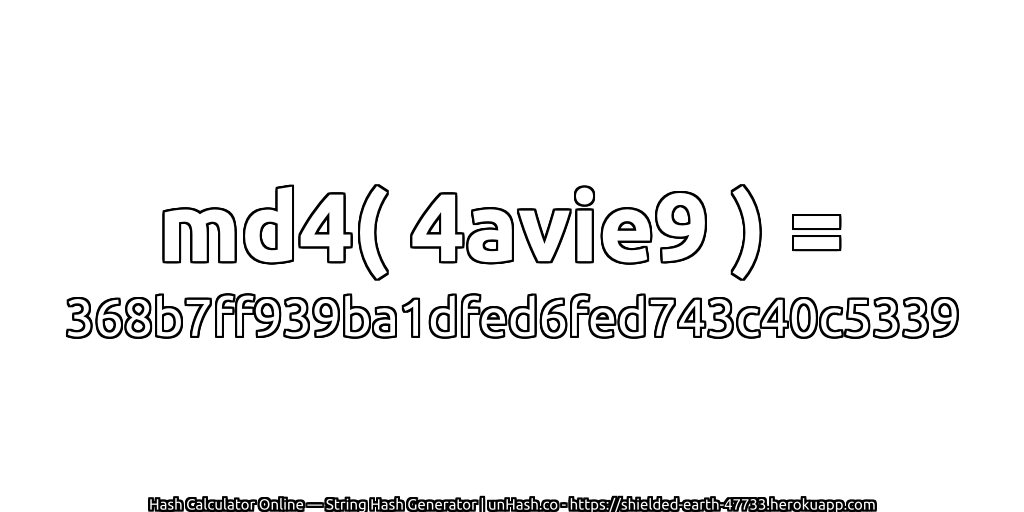 md4( 4avie9 ) = 368b7ff939ba1dfed6fed743c40c5339 | unHash.co