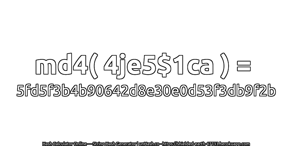 md4( 4je5$1ca ) = 5fd5f3b4b90642d8e30e0d53f3db9f2b | unHash.co