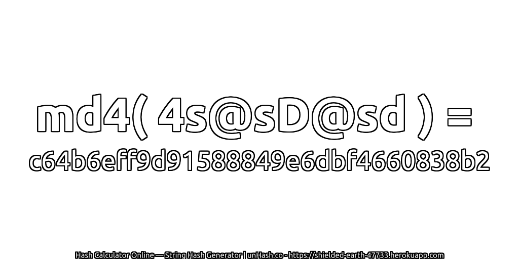md4( 4s@sD@sd ) = c64b6eff9d91588849e6dbf4660838b2 | unHash.co