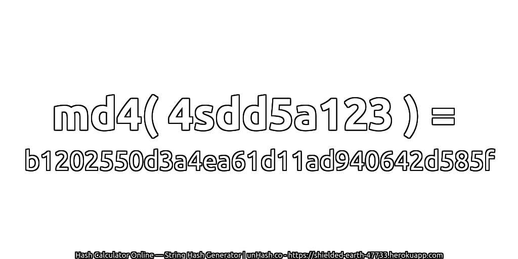 md4( 4sdd5a123 ) = b1202550d3a4ea61d11ad940642d585f | unHash.co
