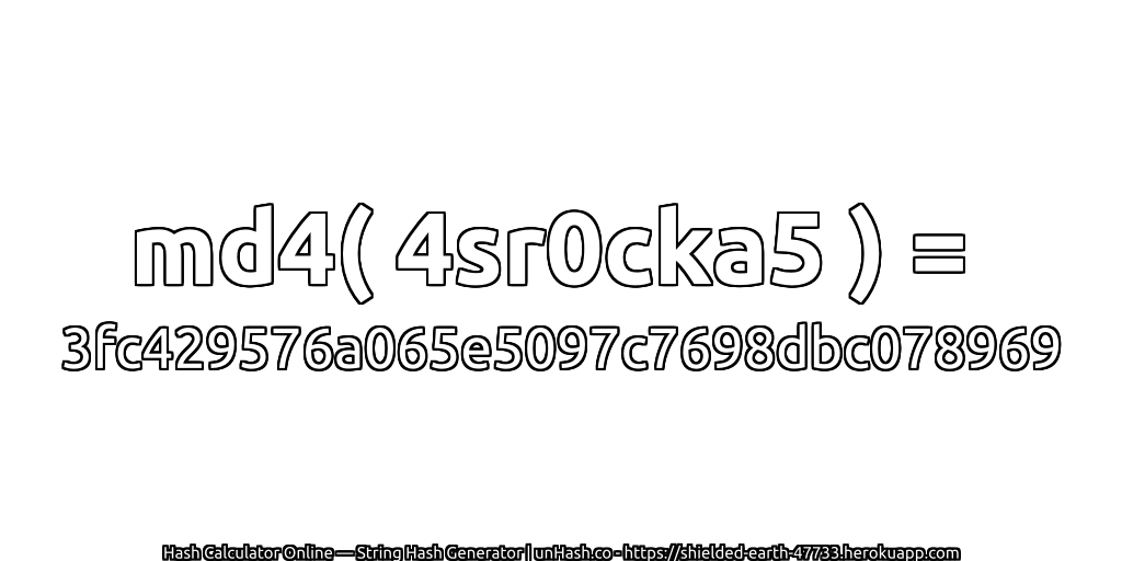 md4( 4sr0cka5 ) = 3fc429576a065e5097c7698dbc078969 | unHash.co