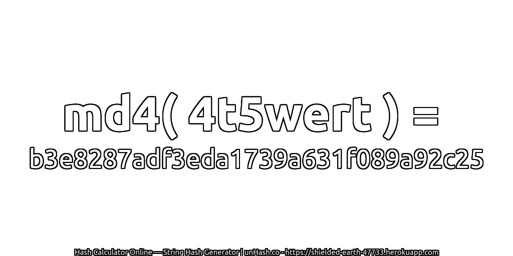 md4( 4t5wert ) = b3e8287adf3eda1739a631f089a92c25 | unHash.co