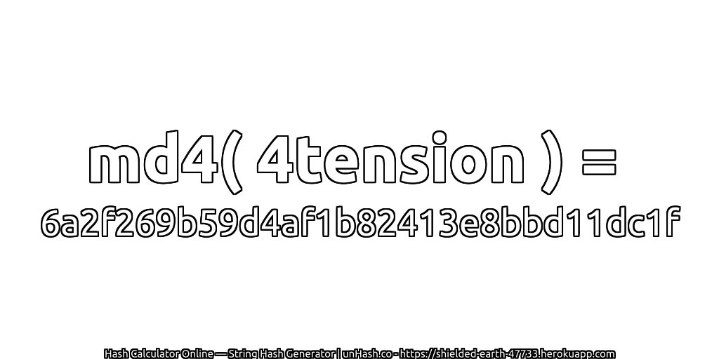 md4( 4tension ) = 6a2f269b59d4af1b82413e8bbd11dc1f | unHash.co