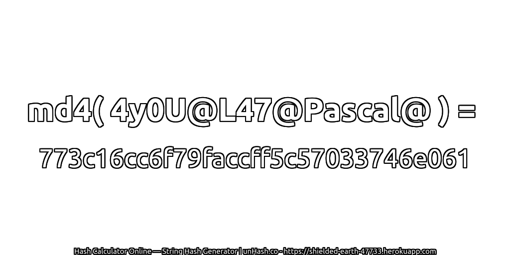 md4( 4y0U@L47@Pascal@ ) = 773c16cc6f79faccff5c57033746e061 | unHash.co