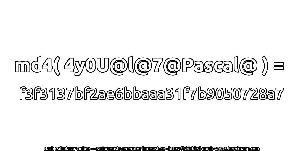 md4( 4y0U@l@7@Pascal@ ) = f3f3137bf2ae6bbaaa31f7b9050728a7 | unHash.co