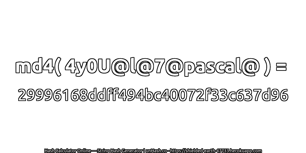 md4( 4y0U@l@7@pascal@ ) = 29996168ddff494bc40072f33c637d96 | unHash.co