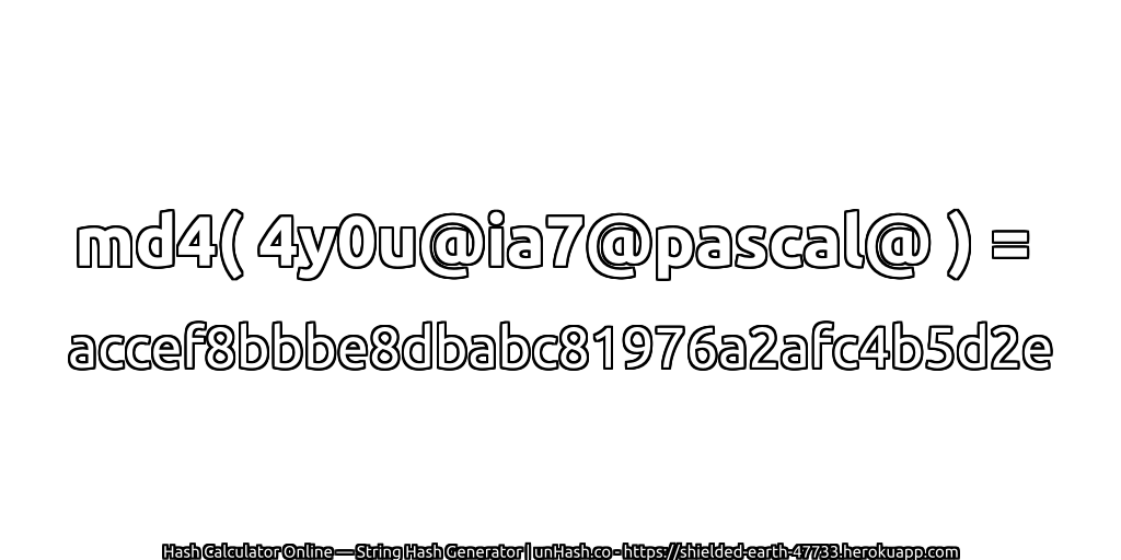 md4( 4y0u@ia7@pascal@ ) = accef8bbbe8dbabc81976a2afc4b5d2e | unHash.co