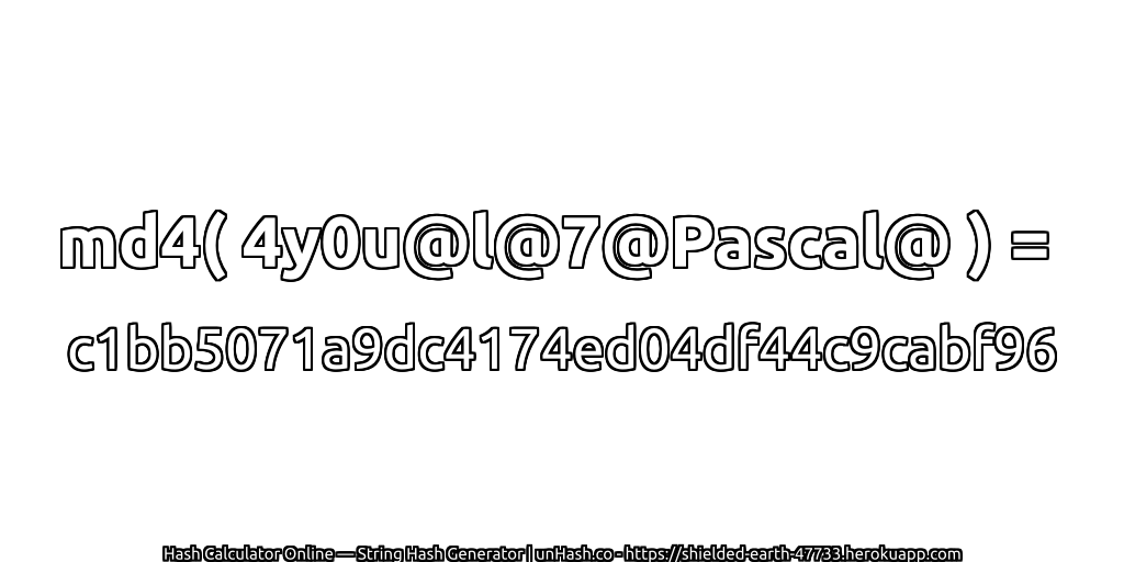 md4( 4y0u@l@7@Pascal@ ) = c1bb5071a9dc4174ed04df44c9cabf96 | unHash.co