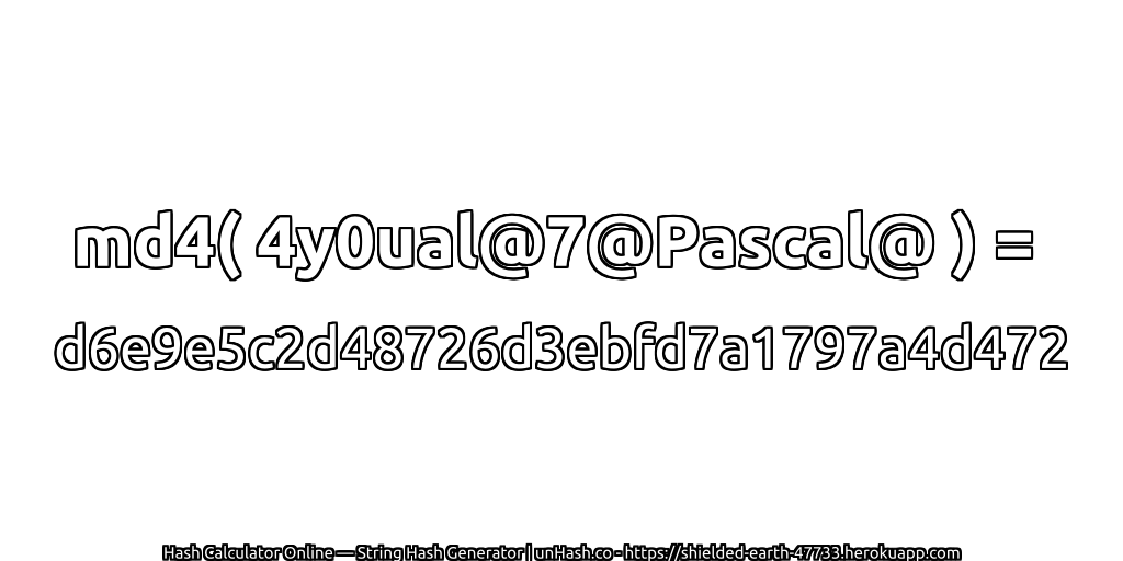 md4( 4y0ual@7@Pascal@ ) = d6e9e5c2d48726d3ebfd7a1797a4d472 | unHash.co