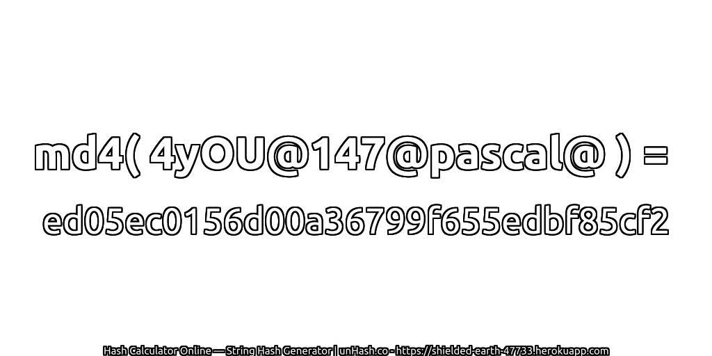 md4( 4yOU@147@pascal@ ) = ed05ec0156d00a36799f655edbf85cf2 | unHash.co