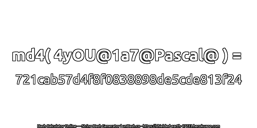 md4( 4yOU@1a7@Pascal@ ) = 721cab57d4f8f0838898de5cde813f24 | unHash.co
