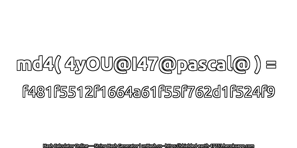 md4( 4yOU@I47@pascal@ ) = f481f5512f1664a61f55f762d1f524f9 | unHash.co