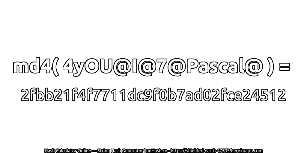 md4( 4yOU@I@7@Pascal@ ) = 2fbb21f4f7711dc9f0b7ad02fce24512 | unHash.co