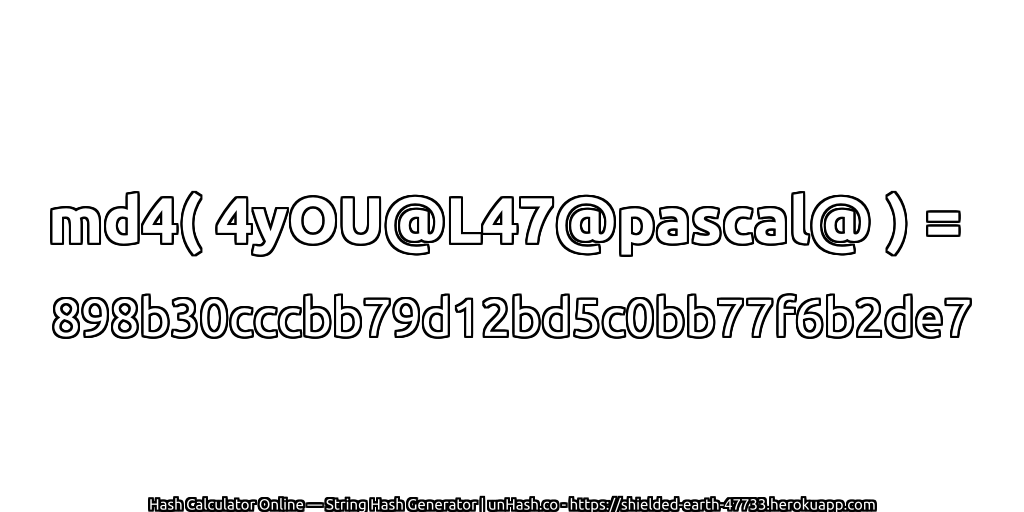 md4( 4yOU@L47@pascal@ ) = 898b30cccbb79d12bd5c0bb77f6b2de7 | unHash.co