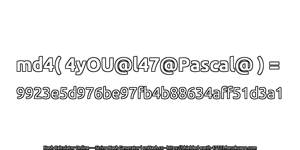 md4( 4yOU@l47@Pascal@ ) = 9923e5d976be97fb4b88634aff51d3a1 | unHash.co