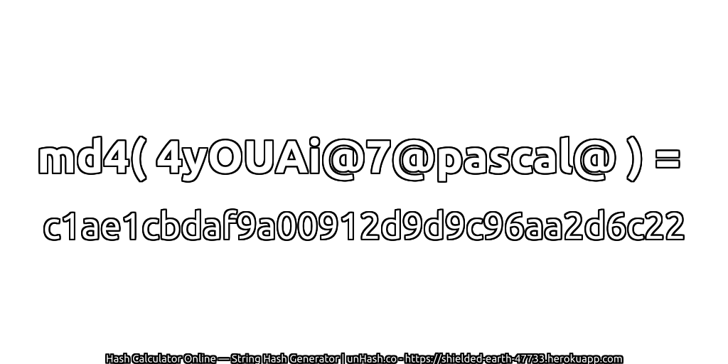 md4( 4yOUAi@7@pascal@ ) = c1ae1cbdaf9a00912d9d9c96aa2d6c22 | unHash.co