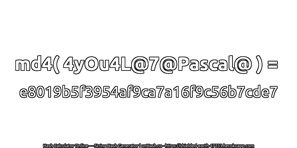 md4( 4yOu4L@7@Pascal@ ) = e8019b5f3954af9ca7a16f9c56b7cde7 | unHash.co
