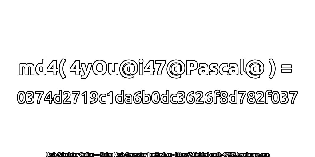 md4( 4yOu@i47@Pascal@ ) = 0374d2719c1da6b0dc3626f8d782f037 | unHash.co