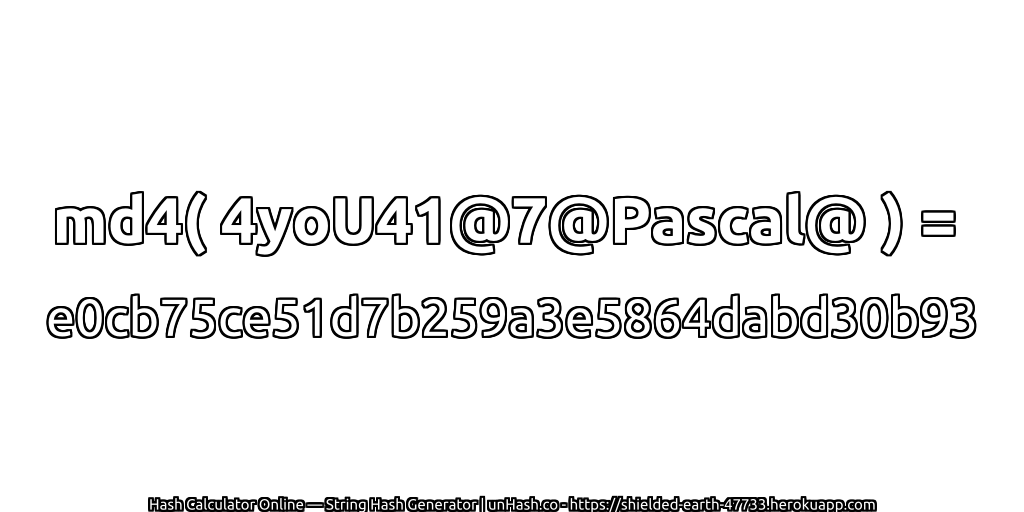 md4( 4yoU41@7@Pascal@ ) = e0cb75ce51d7b259a3e5864dabd30b93 | unHash.co