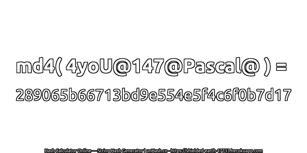 md4( 4yoU@147@Pascal@ ) = 289065b66713bd9e554e5f4c6f0b7d17 | unHash.co
