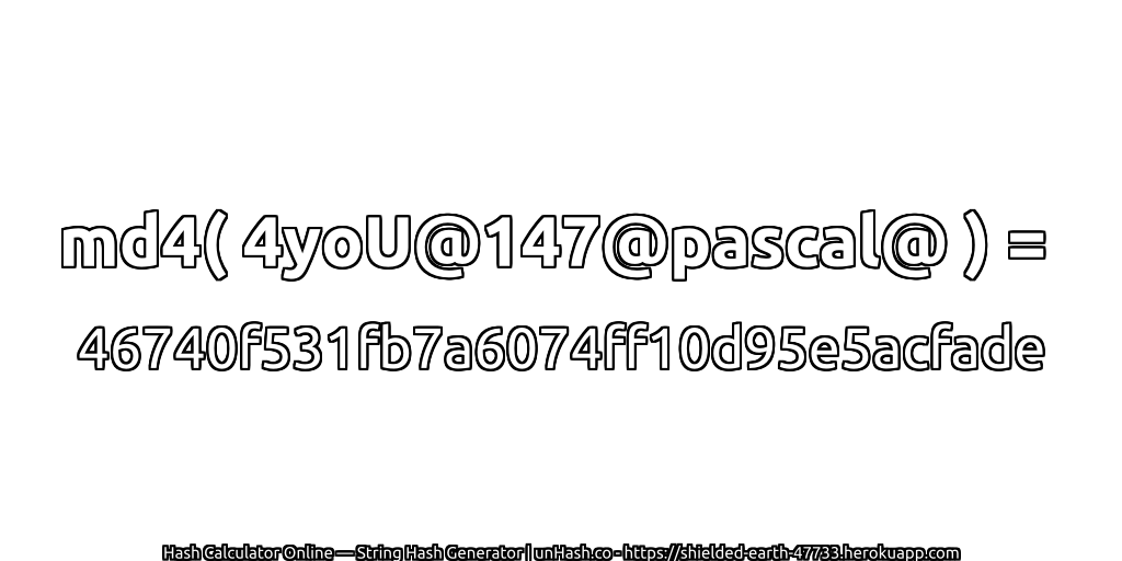 md4( 4yoU@147@pascal@ ) = 46740f531fb7a6074ff10d95e5acfade | unHash.co