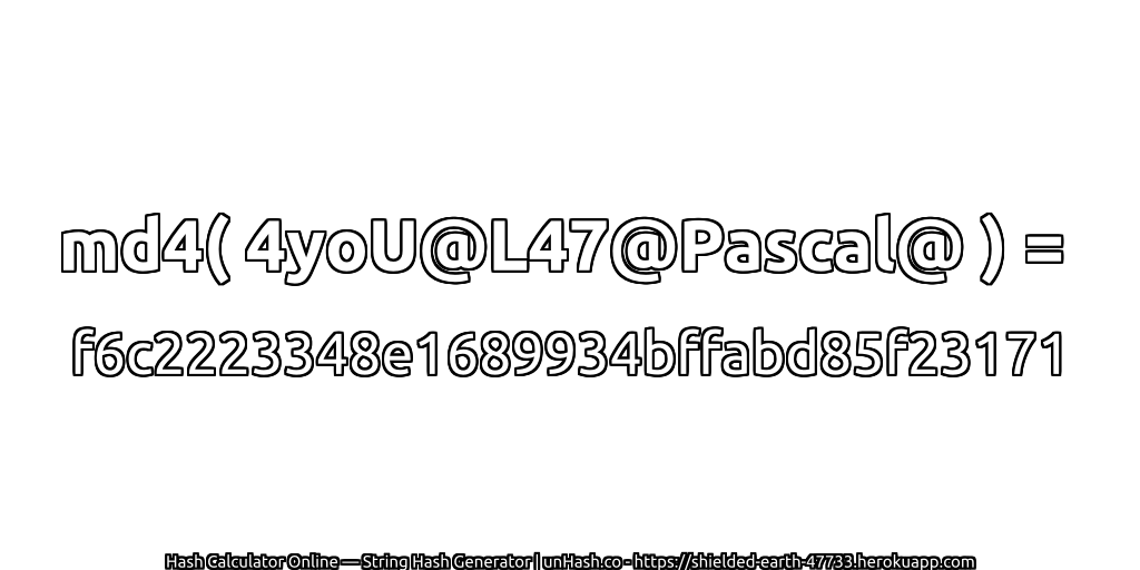 md4( 4yoU@L47@Pascal@ ) = f6c2223348e1689934bffabd85f23171 | unHash.co