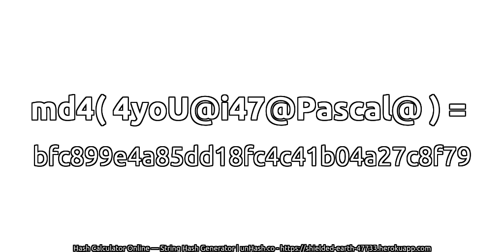 md4( 4yoU@i47@Pascal@ ) = bfc899e4a85dd18fc4c41b04a27c8f79 | unHash.co
