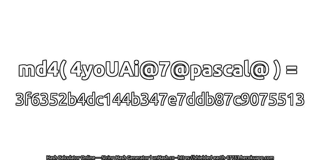 md4( 4yoUAi@7@pascal@ ) = 3f6352b4dc144b347e7ddb87c9075513 | unHash.co