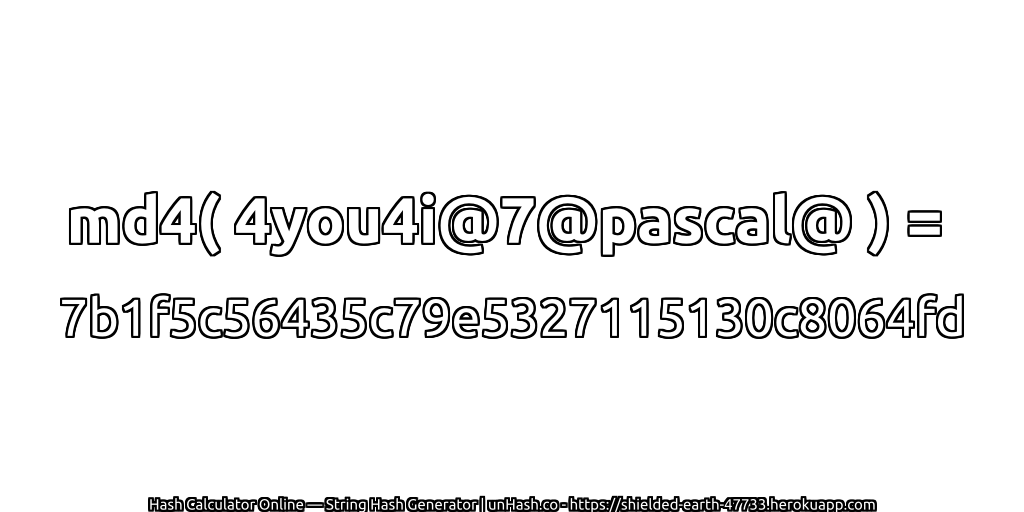 md4( 4you4i@7@pascal@ ) = 7b1f5c56435c79e5327115130c8064fd | unHash.co