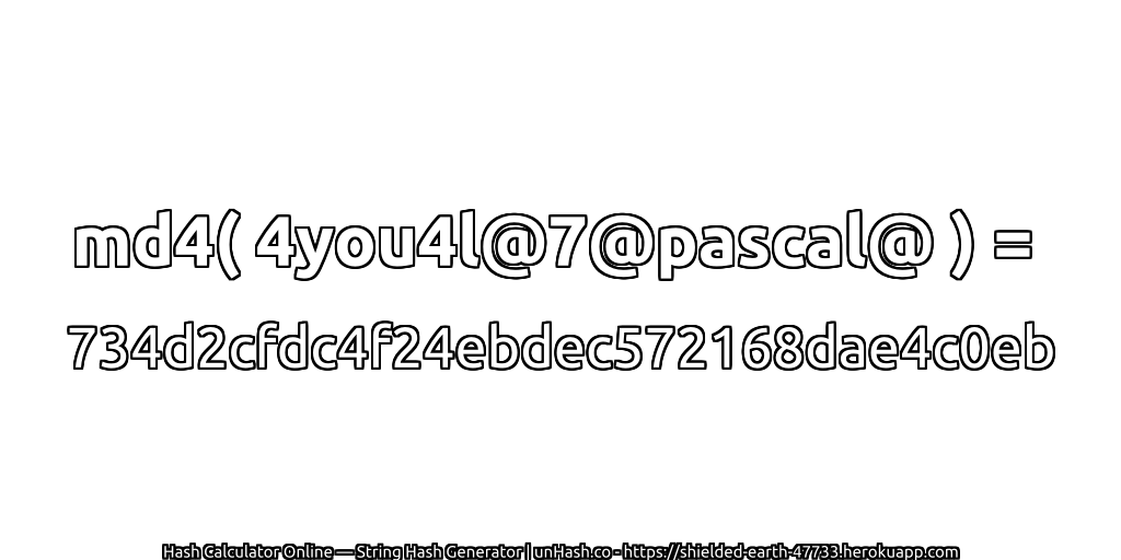 md4( 4you4l@7@pascal@ ) = 734d2cfdc4f24ebdec572168dae4c0eb | unHash.co