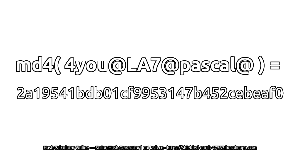 md4( 4you@LA7@pascal@ ) = 2a19541bdb01cf9953147b452cebeaf0 | unHash.co