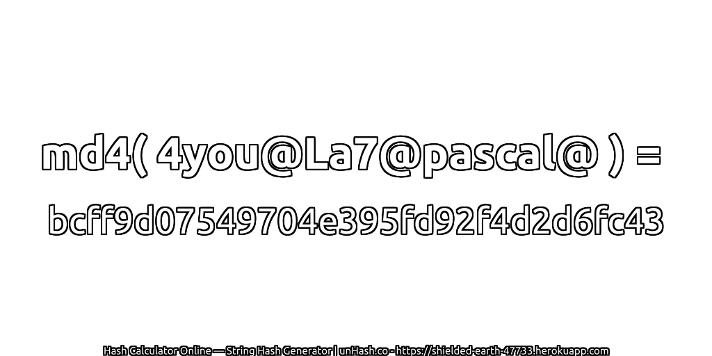 md4( 4you@La7@pascal@ ) = bcff9d07549704e395fd92f4d2d6fc43 | unHash.co