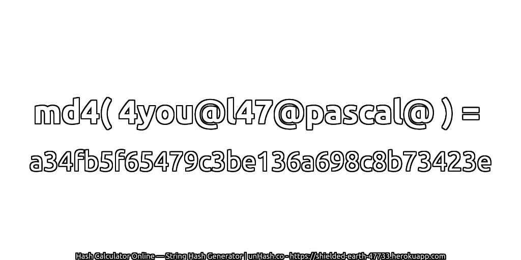 md4( 4you@l47@pascal@ ) = a34fb5f65479c3be136a698c8b73423e | unHash.co