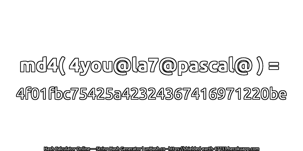 md4( 4you@la7@pascal@ ) = 4f01fbc75425a42324367416971220be | unHash.co