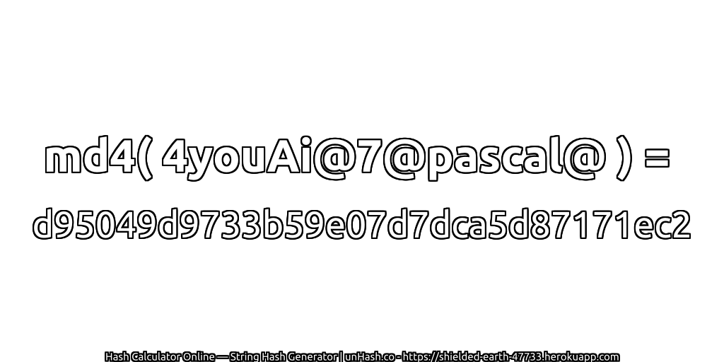md4( 4youAi@7@pascal@ ) = d95049d9733b59e07d7dca5d87171ec2 | unHash.co