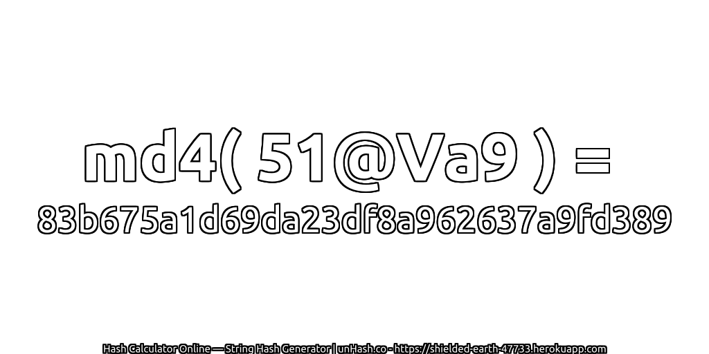 md4( 51@Va9 ) = 83b675a1d69da23df8a962637a9fd389 | unHash.co