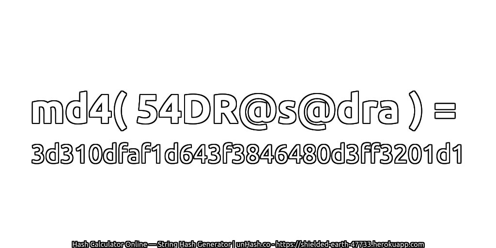md4( 54DR@s@dra ) = 3d310dfaf1d643f3846480d3ff3201d1 | unHash.co