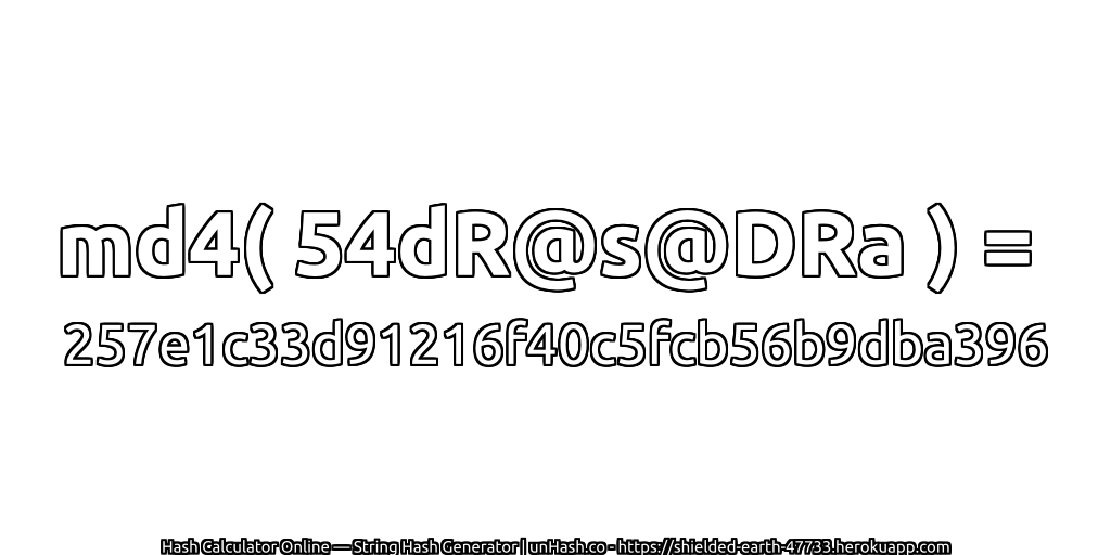 md4( 54dR@s@DRa ) = 257e1c33d91216f40c5fcb56b9dba396 | unHash.co