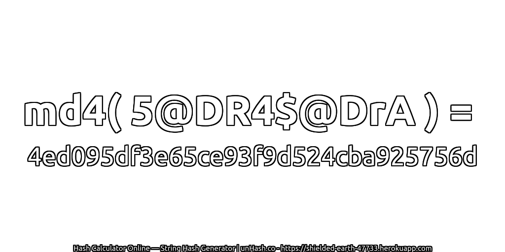 md4( 5@DR4$@DrA ) = 4ed095df3e65ce93f9d524cba925756d | unHash.co
