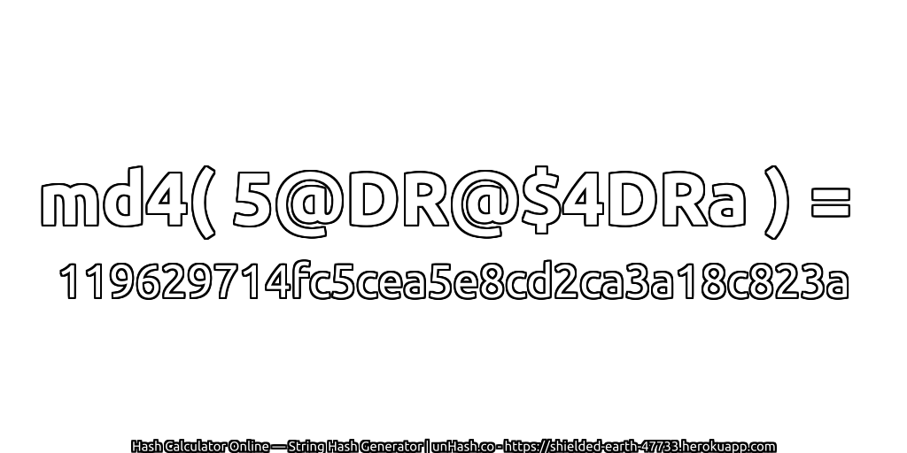 md4( 5@DR@$4DRa ) = 119629714fc5cea5e8cd2ca3a18c823a | unHash.co
