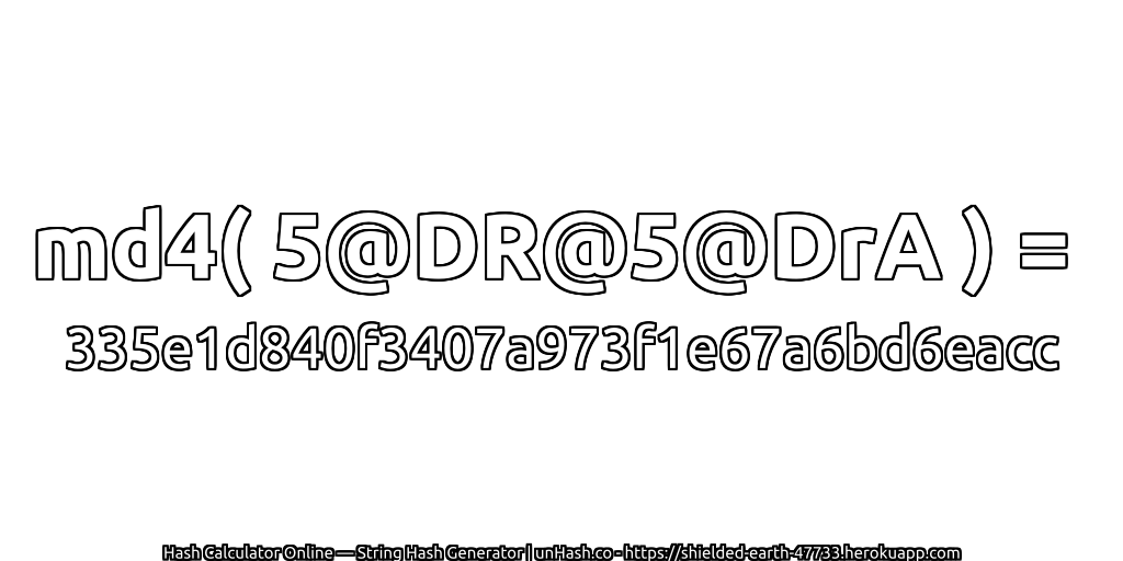 md4( 5@DR@5@DrA ) = 335e1d840f3407a973f1e67a6bd6eacc | unHash.co
