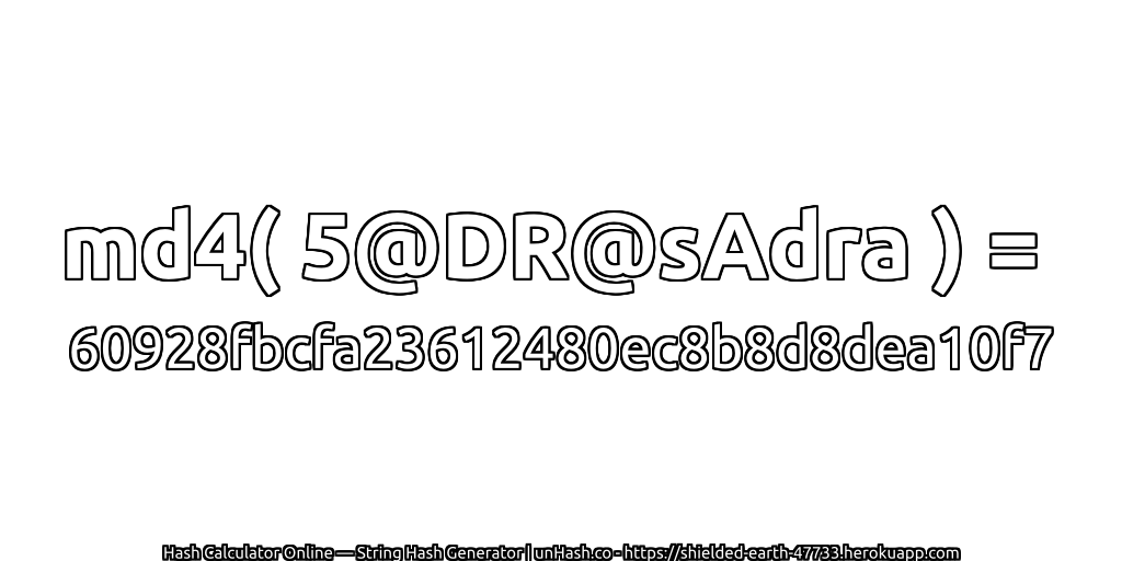 md4( 5@DR@sAdra ) = 60928fbcfa23612480ec8b8d8dea10f7 | unHash.co