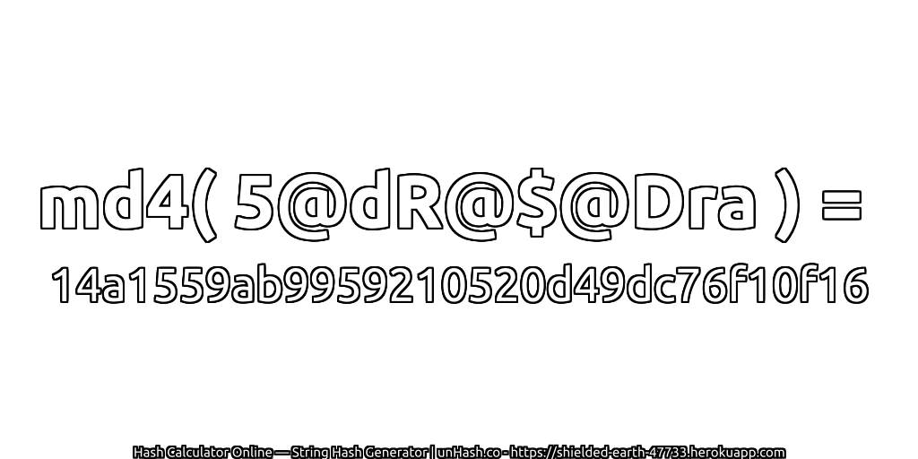 md4( 5@dR@$@Dra ) = 14a1559ab9959210520d49dc76f10f16 | unHash.co
