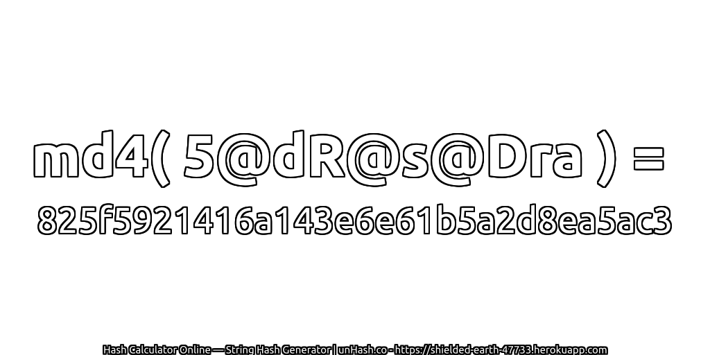 md4( 5@dR@s@Dra ) = 825f5921416a143e6e61b5a2d8ea5ac3 | unHash.co