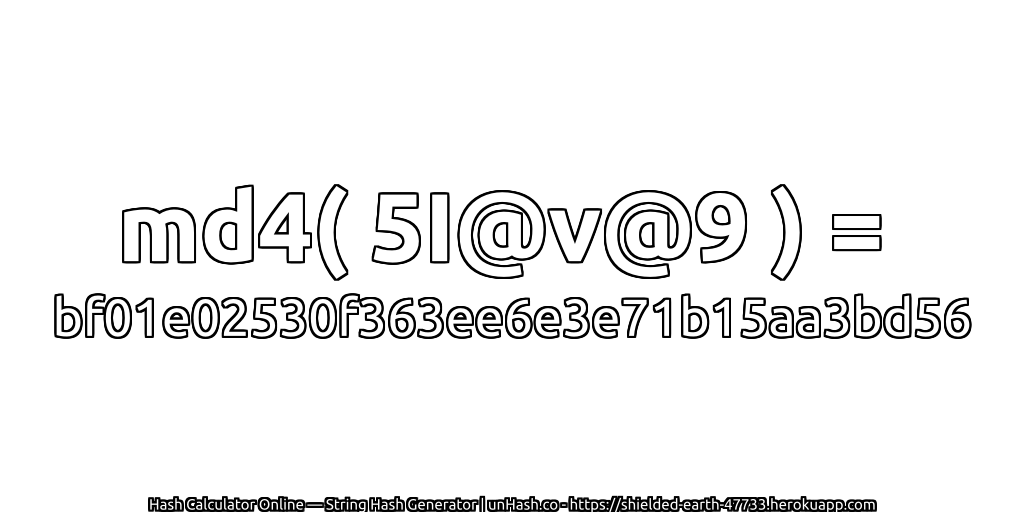 md4( 5I@v@9 ) = bf01e02530f363ee6e3e71b15aa3bd56 | unHash.co